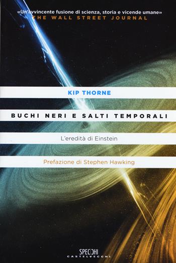 Buchi neri e salti temporali. L'eredità di Einstein - Kip Thorne - Libro Castelvecchi 2015, Specchi | Libraccio.it