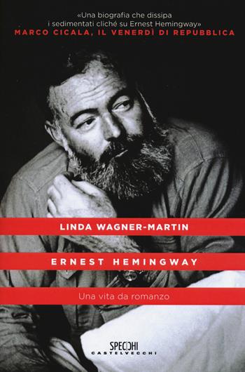 Ernest Hemingway. Una vita da romanzo - Linda Wagner-Martin - Libro Castelvecchi 2015, Specchi | Libraccio.it