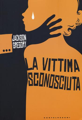 La vittima sconosciuta - Jackson Gregory - Libro Castelvecchi 2015, Narrativa | Libraccio.it