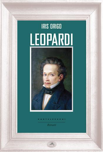 Leopardi - Iris Origo - Libro Castelvecchi 2015, Ritratti | Libraccio.it