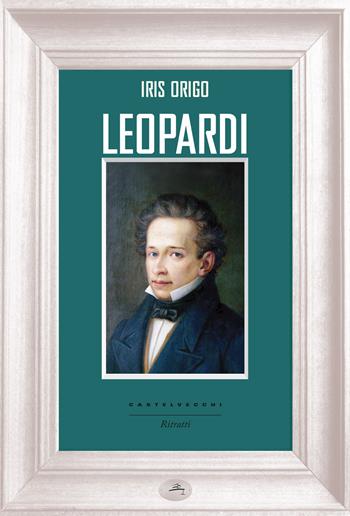 Leopardi - Iris Origo - Libro Castelvecchi 2015, Ritratti | Libraccio.it