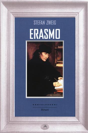 Erasmo - Stefan Zweig - Libro Castelvecchi 2015, Ritratti | Libraccio.it