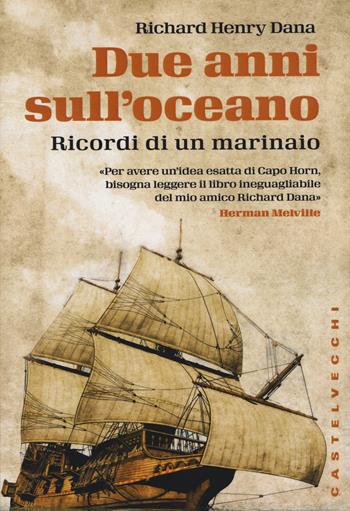Due anni sull'oceano. Ricordi di un marinaio - Richard Henry Dana - Libro Castelvecchi 2015, Storie | Libraccio.it