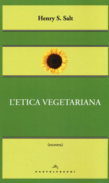 L'etica vegetariana - Henry S. Salt - Libro Castelvecchi 2015, Etcetera | Libraccio.it