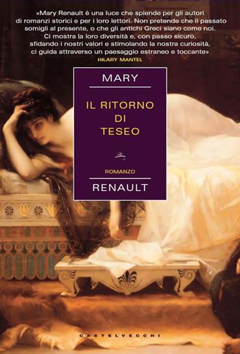 Il ritorno di Teseo - Mary Renault - Libro Castelvecchi 2015, Narrativa | Libraccio.it