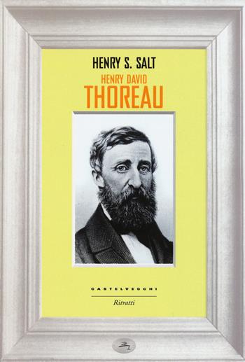 Henry David Thoreau - Henry S. Salt - Libro Castelvecchi 2015, Ritratti | Libraccio.it