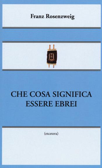 Che cosa significa essere ebrei - Franz Rosenzweig - Libro Castelvecchi 2015, Etcetera | Libraccio.it