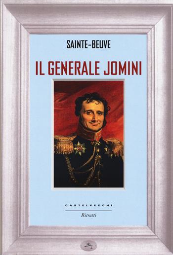 Il generale Jomini - Charles A. Sainte-Beuve - Libro Castelvecchi 2015, Ritratti | Libraccio.it