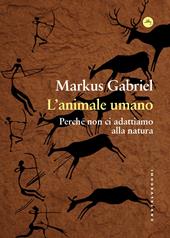 L'animale umano. Perché non ci adattiamo alla natura