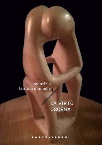 La virtù oscena - Maurizio Fantoni Minnella - Libro Castelvecchi 2023, Narrativa | Libraccio.it
