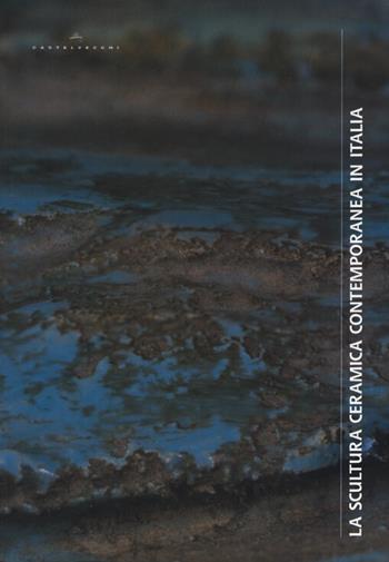 La scultura ceramica contemporanea in Italia  - Libro Castelvecchi 2015 | Libraccio.it