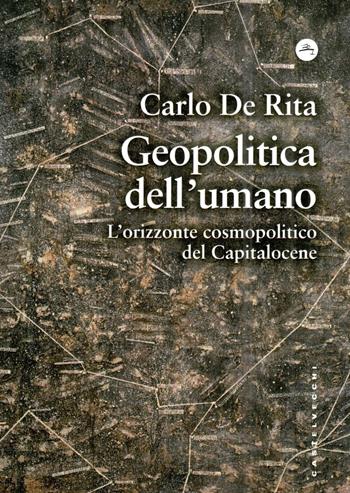 Geopolitica dell'umano. L'orizzonte cosmopolitico - Carlo De Rita - Libro Castelvecchi 2023, Frangenti | Libraccio.it