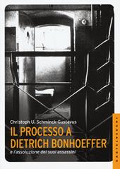 Il processo a Dietrich Bonhoeffer e l'assoluzione dei suoi assassini