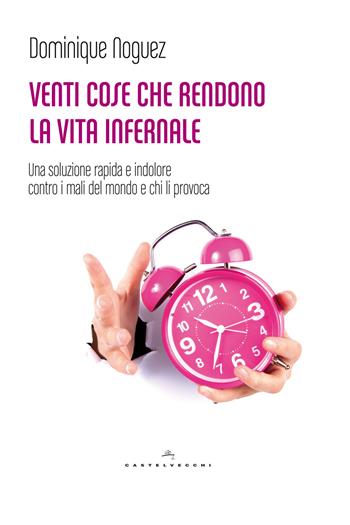 Venti cose che rendono la vita infernale. Una soluzione rapida e indolore contro i mali del mondo - Dominique Noguez - Libro Castelvecchi 2015, Le Polene | Libraccio.it