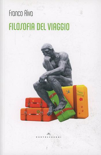 Filosofia del viaggio - Franco Riva - Libro Castelvecchi 2015, Le Polene | Libraccio.it