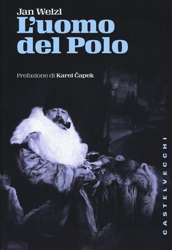 L'uomo del Polo - Jan Welzl - Libro Castelvecchi 2015, Storie | Libraccio.it