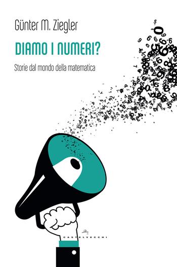 Diamo i numeri? Storie dal mondo della matematica - Günter M. Ziegler - Libro Castelvecchi 2015, Le Polene | Libraccio.it