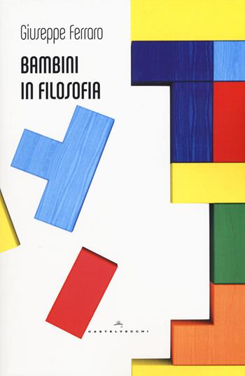 Bambini in filosofia - Giuseppe Ferraro - Libro Castelvecchi 2015, Le Polene | Libraccio.it