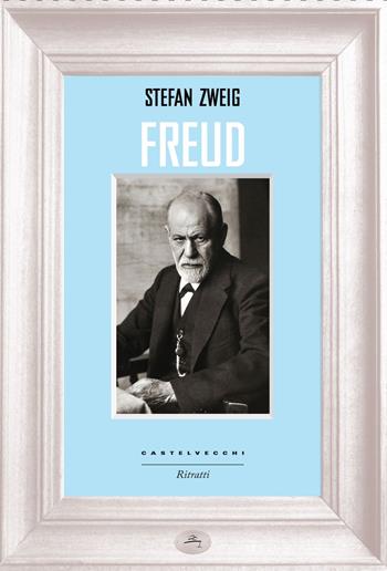 Freud - Stefan Zweig - Libro Castelvecchi 2015, Ritratti | Libraccio.it