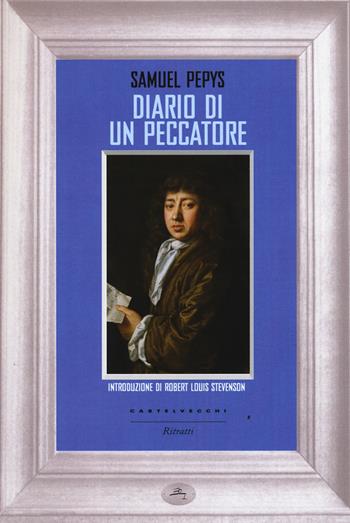 Diario di un peccatore - Samuel Pepys - Libro Castelvecchi 2015, Ritratti | Libraccio.it