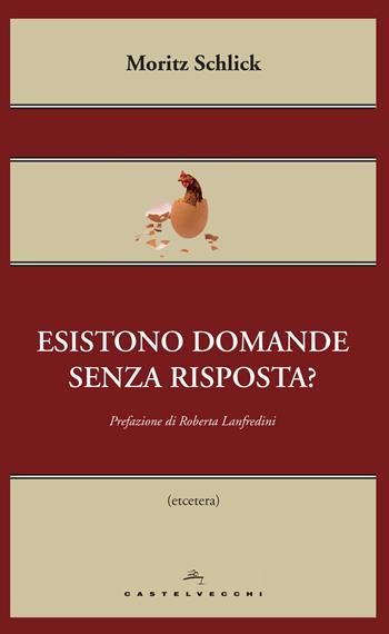 Esistono domande senza risposta? - Moritz Schlick - Libro Castelvecchi 2015, Etcetera | Libraccio.it