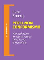 Per il non conformismo. Max Horkheimer e Friedrich Pollock: l'altra Scuola di Francoforte