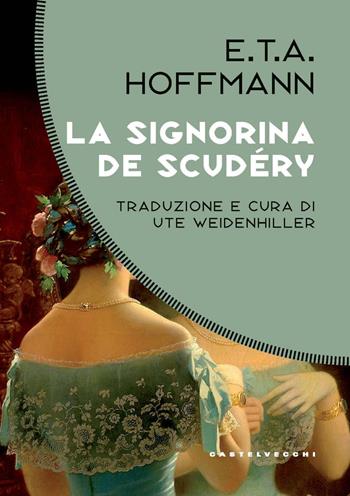 La signorina De Scudéry - Ernst T. A. Hoffmann - Libro Castelvecchi 2023, Costellazioni | Libraccio.it