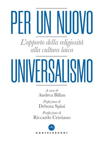 Per un nuovo universalismo. L’apporto della religiosità alla cultura laica  - Libro Castelvecchi 2023, Nodi | Libraccio.it