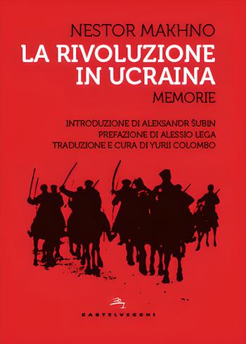 La rivoluzione in Ucraina - Nestor Makhno - Libro Castelvecchi 2023, Storie | Libraccio.it