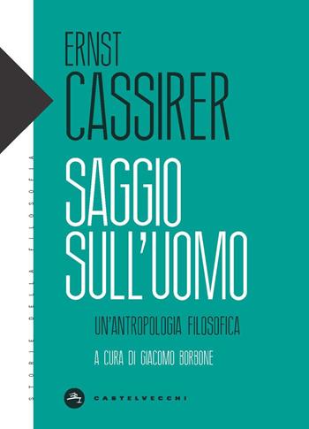 Saggio sull'uomo. Un’antropologia filosofica - Ernst Cassirer - Libro Castelvecchi 2023, Storie della filosofia | Libraccio.it