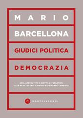 Giudici, politica, democrazia. Uso alternativo o diritto alternativo: alle radici di uno scontro in un mondo cambiato