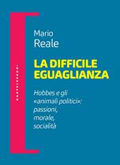 La difficile eguaglianza. Hobbes e gli «animali politici»: passioni morale socialità