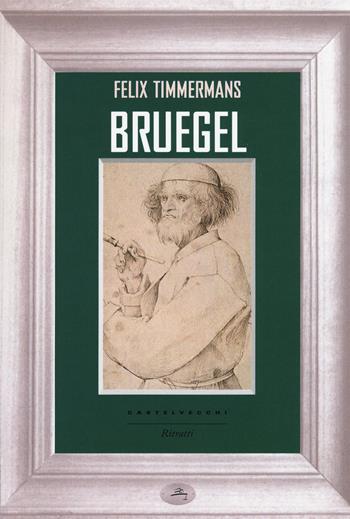 Bruegel - Felix Timmermans - Libro Castelvecchi 2015, Ritratti | Libraccio.it