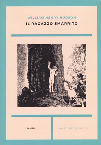 Il ragazzo smarrito - William Henry Hudson - Libro Castelvecchi 2015, Cahiers | Libraccio.it