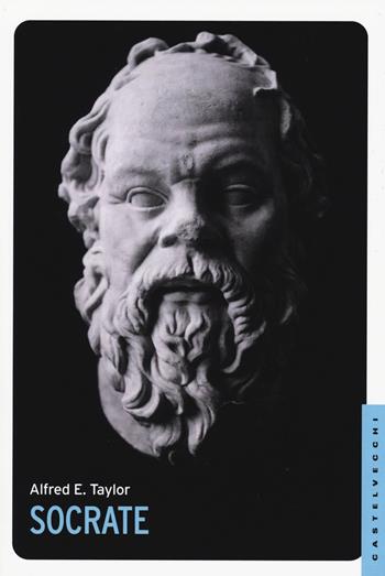 Socrate - Alfred E. Taylor - Libro Castelvecchi 2015, Le Navi | Libraccio.it