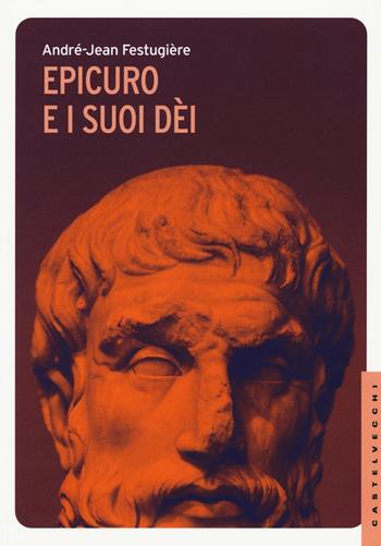 Epicuro e i suoi dei - André-Jean Festugière - Libro Castelvecchi 2015, Le Navi | Libraccio.it