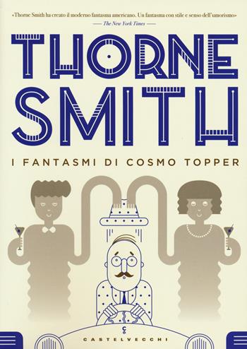 I fantasmi di Cosmo Topper - Thorne Smith - Libro Castelvecchi 2015, Narrativa | Libraccio.it