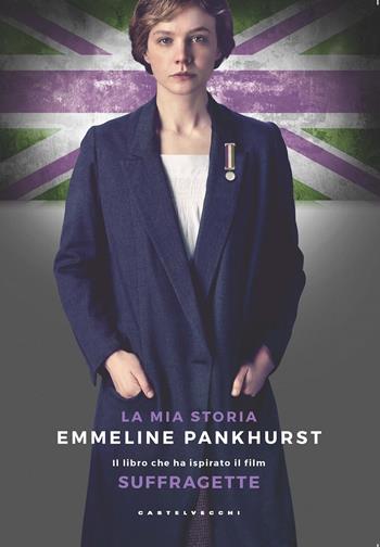 Suffragette. La mia storia - Emmeline Pankhurst - Libro Castelvecchi 2015, Cahiers | Libraccio.it