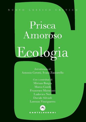 Ecologia - Prisca Amoroso - Libro Castelvecchi 2023, Nuovo lessico critico | Libraccio.it