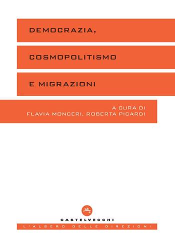 Democrazia, cosmopolitismo e migrazioni  - Libro Castelvecchi 2023, L' albero delle direzioni | Libraccio.it