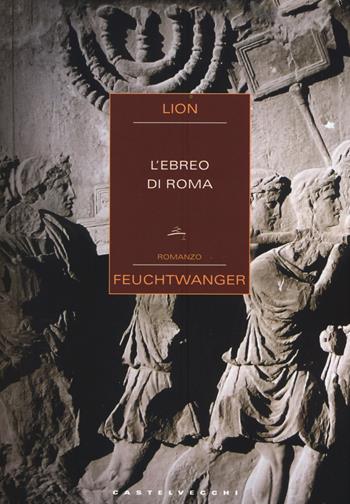 L'ebreo di Roma - Lion Feuchtwanger - Libro Castelvecchi 2015, Narrativa | Libraccio.it