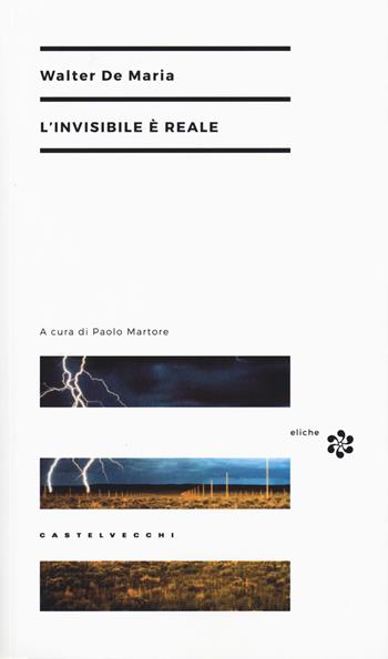 L'invisibile è reale - Walter De Maria - Libro Castelvecchi 2015, Eliche | Libraccio.it