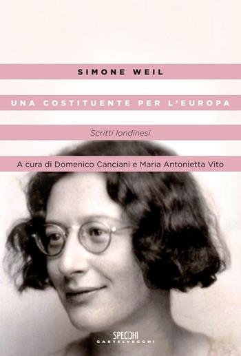 Una costituente per l'Europa. Scritti londinesi - Simone Weil - Libro Castelvecchi 2016, Specchi | Libraccio.it