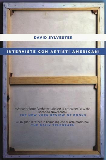 Interviste con artisti americani - David Sylvester - Libro Castelvecchi 2016, I timoni | Libraccio.it