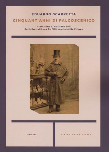 Cinquant'anni di palcoscenico - Eduardo Scarpetta - Libro Castelvecchi 2015, Cahiers | Libraccio.it