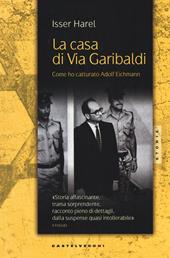 La casa di via Garibaldi. Come ho catturato Adolf Eichmann