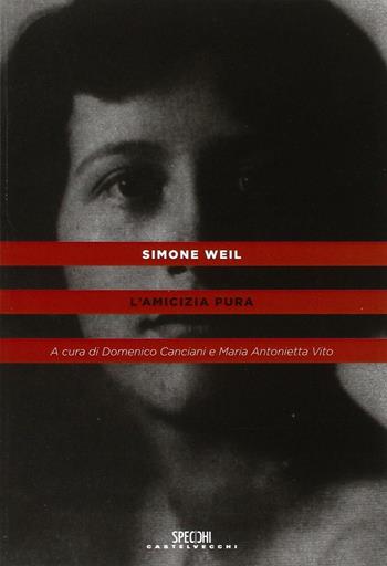 L'amicizia pura - Simone Weil - Libro Castelvecchi 2016, Specchi | Libraccio.it
