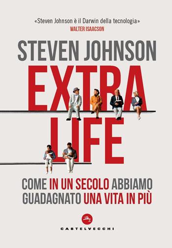 Extra life. Come in un secolo abbiamo guadagnato una vita in più - Steven Johnson - Libro Castelvecchi 2023, Nodi | Libraccio.it