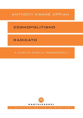 Cosmopolitismo radicato - Kwame Anthony Appiah - Libro Castelvecchi 2023, L' albero delle direzioni | Libraccio.it