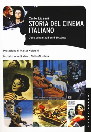 Storia del cinema italiano. Dalle origini agli anni Settanta - Carlo Lizzani - Libro Castelvecchi 2016, Le Navi | Libraccio.it